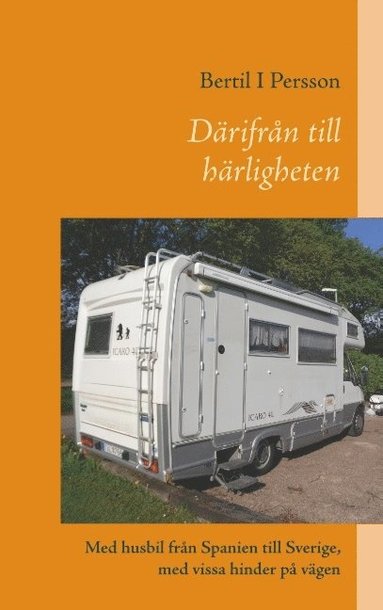 bokomslag Därifrån till härligheten : Med husbil från Spanien till Sverige, med vissa
