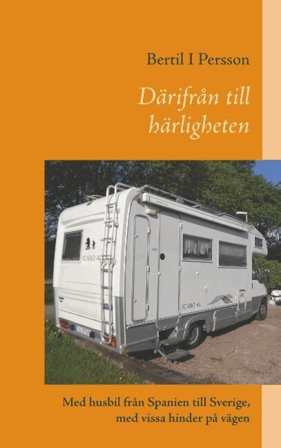 Bertil I Persson - Därifrån till härligheten : Med husbil från Spanien till Sverige, med vissa, Häftad