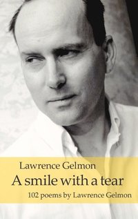 bokomslag A smile with a tear: 102 poems by Lawrence Gelmon