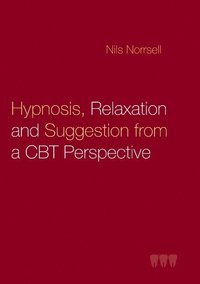 bokomslag Hypnosis, relaxation and suggestion from a CBT perspective : Hypnosis, rela
