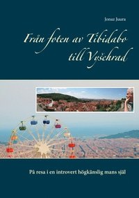 bokomslag Från foten av Tibidabo till Vysehrad : på resa i en introvert högkänslig mans själ