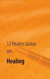 bokomslag 12 Healers tankar om Healing : Inre styrka