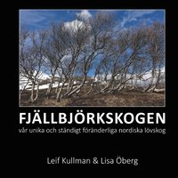 bokomslag FJÄLLBJÖRKSKOGEN : vår unika och ständigt föränderliga nordiska lövskog