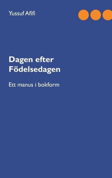 bokomslag Dagen efter födelsedagen: Ett manus i bokform