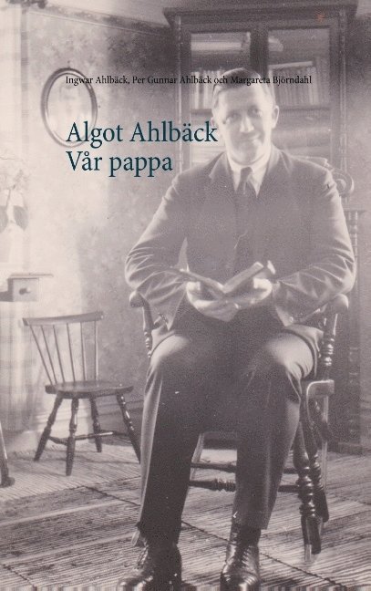 Algot Ahlbäck  Vår pappa : Algot Ahlbäck  Vår pappa