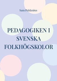 bokomslag Pedagogiken i svenska folkhögskolor