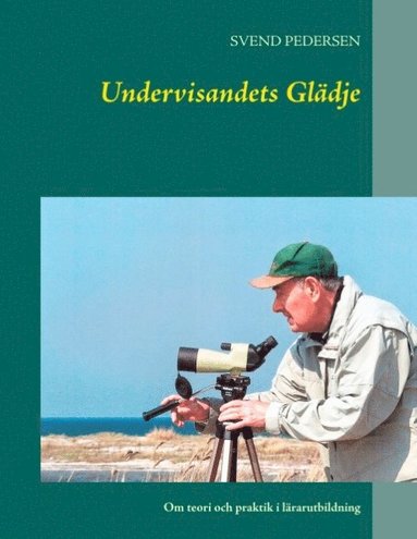 bokomslag Undervisandets Glädje : Om teori och praktik i lärarutbildning