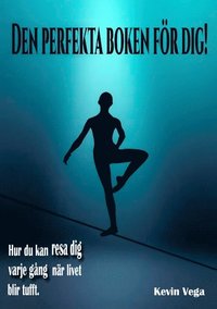 bokomslag Den perfekta boken för dig!: Hur du kan resa dig varje gång, när livet blir tufft.