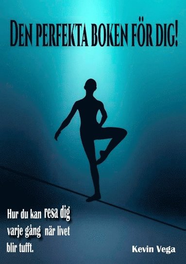 bokomslag Den perfekta boken för dig!: Hur du kan resa dig varje gång, när livet blir tufft.