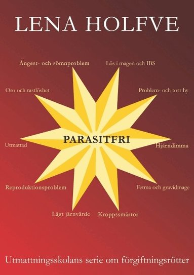 Lena Holfve - Parasitfri : utmattningsskolans serie om förgiftningsrötter, Häftad