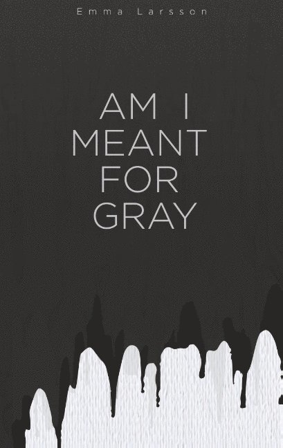 AM I MEANT FOR GRAY
