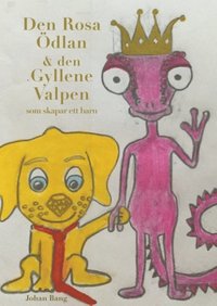 bokomslag Den Rosa Ödlan och den Gyllene Valpen : som ville skapa ett barn