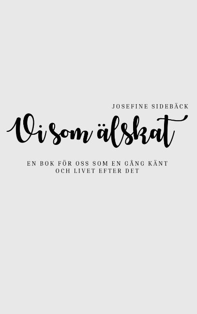 Vi som älskat: En bok för oss som en gång känt och livet efter det