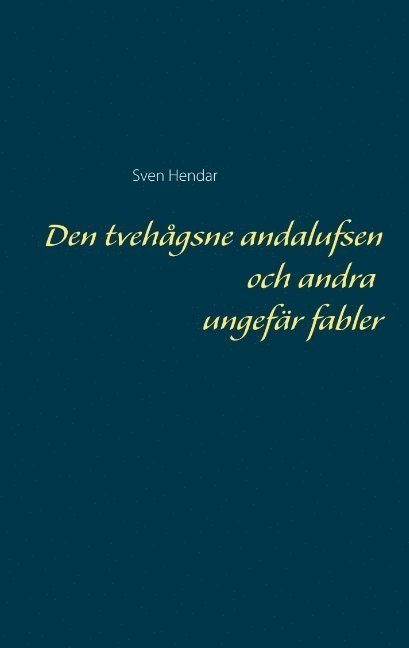 Sven Hendar - Den tvehågsne andalufsen och andra ungefär fabler : Den tvehågsne andalufse, Häftad