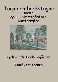 bokomslag Torp o backstugor under Rykull, Skattegård och Klockaregård: Kyrkan och Klockaregården, Tannåkers socken