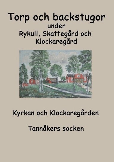 Inga-Lill Fredhage, Sara karlsson - Torp o backstugor under Rykull, Skattegård och Klockaregård : Kyrkan och Kl, Häftad