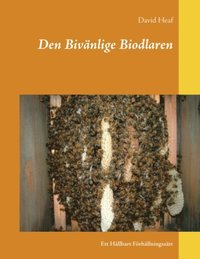 bokomslag Den Bivänlige Biodlaren : Ett Hållbart Förhållningssätt