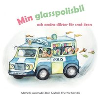 bokomslag Min glasspolisbil : och andra dikter för små öron