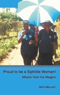 bokomslag Proud to be a Siphilile woman : mission from the margins