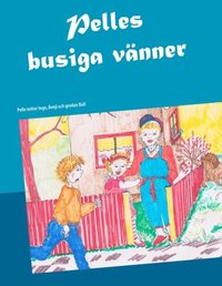 bokomslag Pelles busiga vänner : Pelle möter Ingo, Benji och grodan Boll