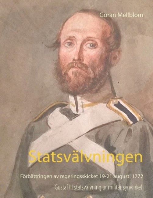 Göran Mellblom - Statsvälvningen : förbättringen av regeringsskicket 19-21 augusti 1772, Inbunden