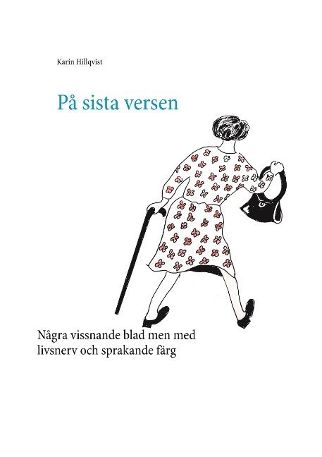 Karin Hillqvist - På sista versen : Några vissnande blad men med livsnerv och sprakande färg, Häftad