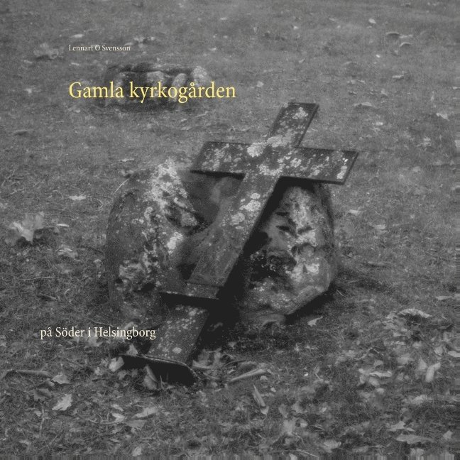 Gamla kyrkogården : på Söder i Helsingborg 1