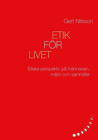 bokomslag Etik för livet : Etiska perspektiv på människan, miljön och samhället