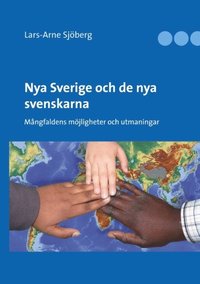 bokomslag Nya Sverige och de nya svenskarna : Mångfaldens möjligheter och utmaningar
