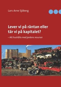 bokomslag Lever vi på räntan eller tär vi på kapitalet?: - Att hushålla med jordens resurser