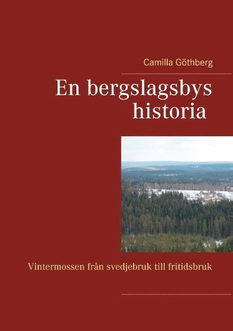 Camilla Göthberg - En bergslagsbys historia: Vintermossen från svedjebruk till fritidsbruk, Häftad