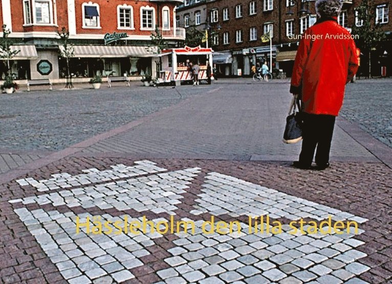 Gun-Inger Arvidsson - Hässleholm den lilla staden : Hässleholm den lilla staden, Inbunden