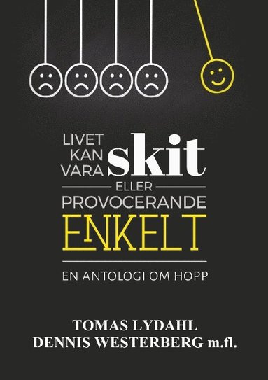 bokomslag Livet kan vara skit eller provocerande enkelt.: En antologi om hopp.