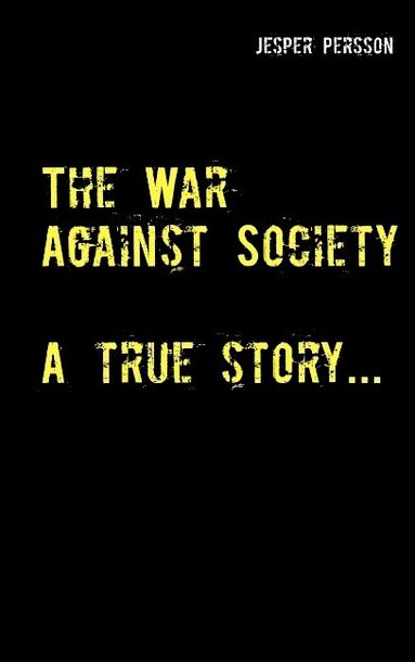 bokomslag The War Against Society: A true story...