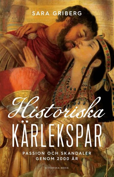 Sara Griberg - Historiska kärlekspar : passion och skandaler genom 2000 år, Inbunden