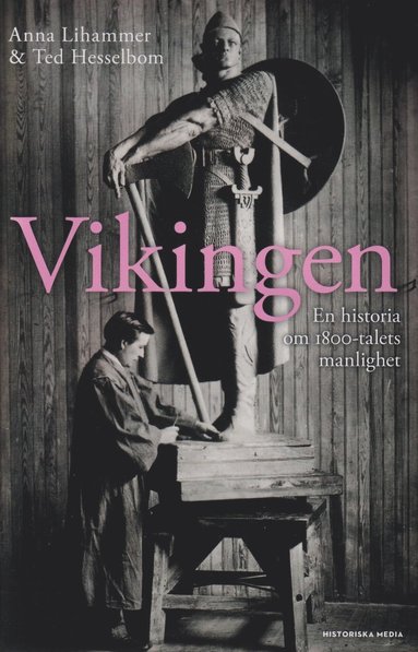 bokomslag Vikingen : en historia om 1800-talets manlighet