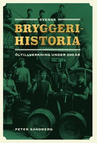 bokomslag Svensk bryggerihistoria. Öltillverkning under 200 år