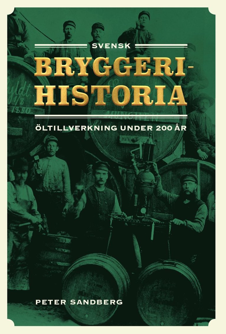 Svensk bryggerihistoria : öltillverkning under 200 år 1