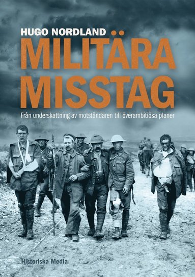 bokomslag Militära misstag : från underskattning av motståndaren till överambitiösa planer