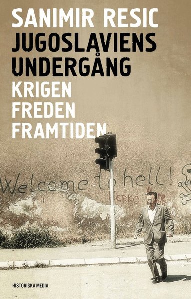 Sanimir Resic - Jugoslaviens undergång : krigen, freden, framtiden 1991-2017, Häftad
