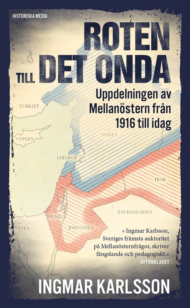 Ingmar Karlsson - Roten till det onda : uppdelningen av Mellanöstern från 1916 till idag, Häftad