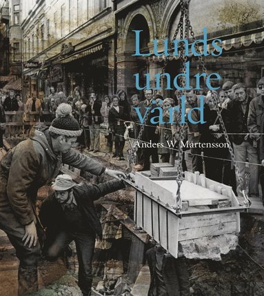 bokomslag Lunds undre värld : en ovärderlig kunskapskälla till stadens historia D. 3 1970-1993
