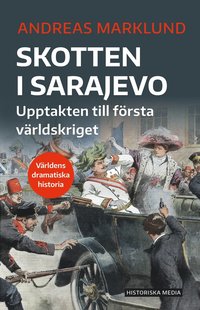 bokomslag Skotten i Sarajevo : upptakten till första världskriget