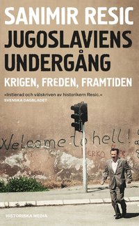 bokomslag Jugoslaviens undergång : krigen, freden, framtiden 1991-2017