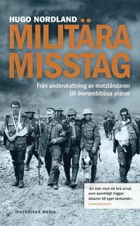 bokomslag Militära misstag : från underskattning av motståndaren till överambitiösa planer