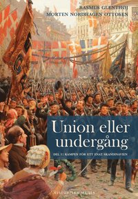 bokomslag Union eller undergång. Del 1, Kampen för ett enat Skandinavien