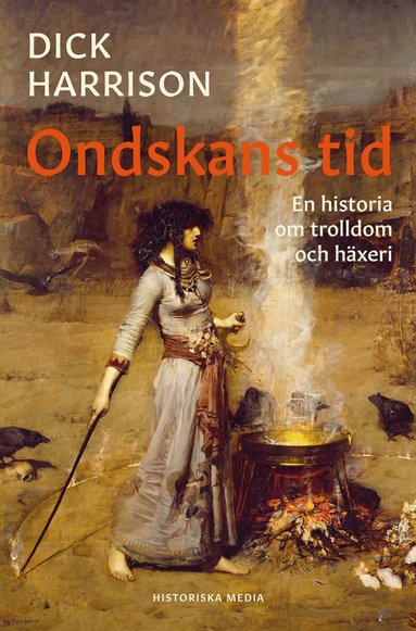 Dick Harrison - Ondskans tid : en historia om trolldom och häxeri, Inbunden