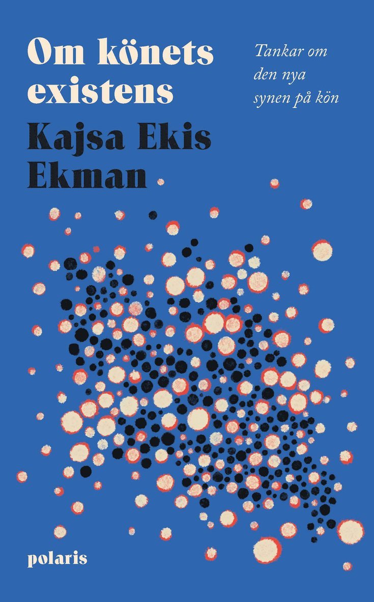 Kajsa Ekis Ekman - Om könets existens : tankar om den nya synen på kön, Inbunden