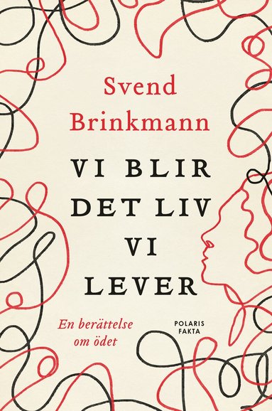Svend Brinkmann - Vi blir det liv vi lever : en berättelse om ödet, Inbunden