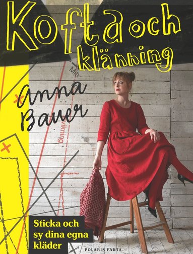 Anna Bauer - Kofta och klänning : sticka och sy dina egna kläder, Inbunden